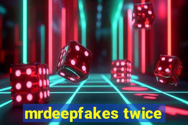 mrdeepfakes twice